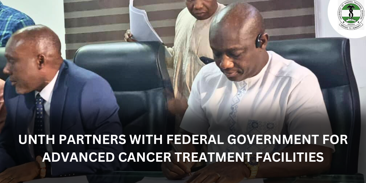 UNTH PARTNERS WITH FEDERAL GOVERNMENT FOR ADVANCED CANCER TREATMENT FACILITIES