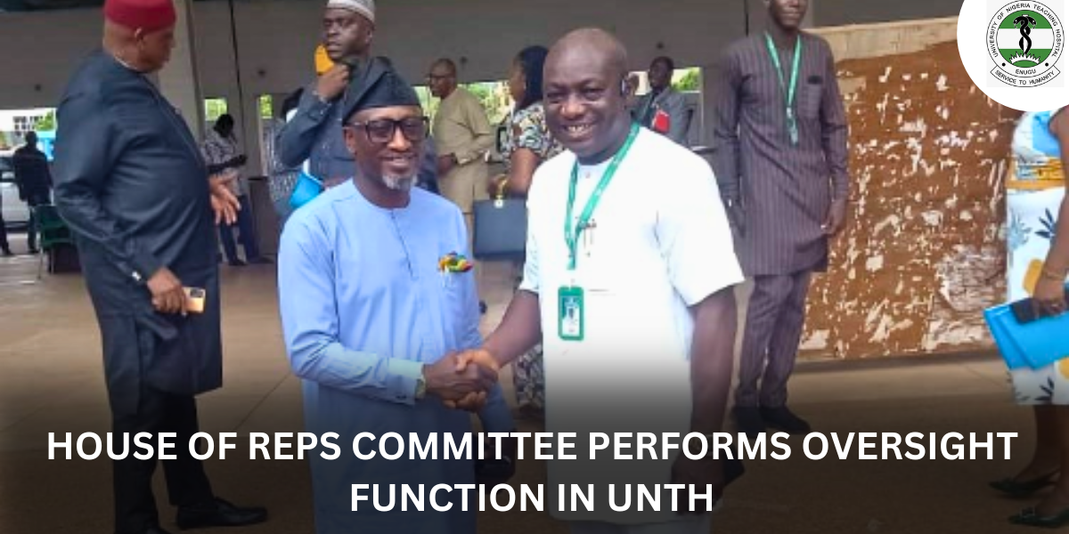 HOUSE OF REPS COMMITTEE PERFORMS OVERSIGHT FUNCTION IN UNTH