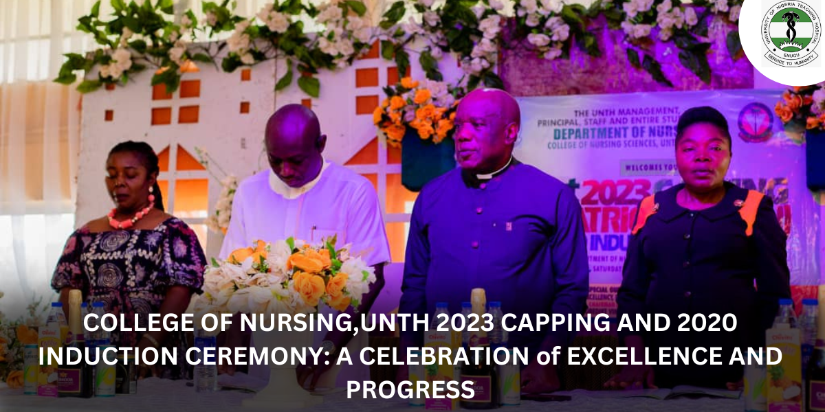COLLEGE OF NURSING,UNTH 2023 CAPPING AND 2020 INDUCTION CEREMONY A CELEBRATION of EXCELLENCE AND PROGRESS BANNER