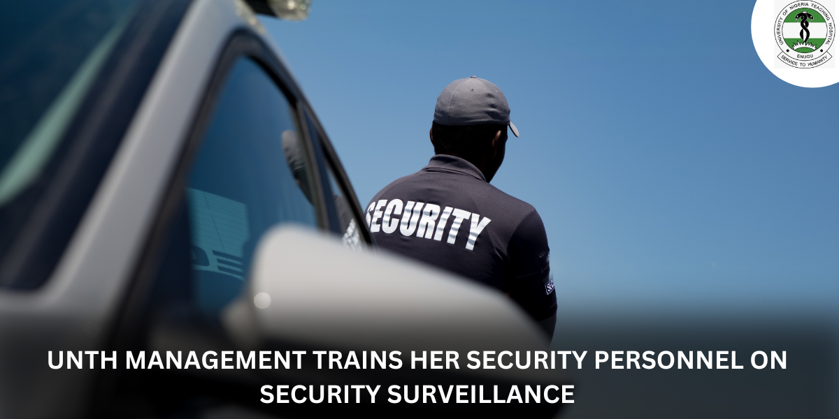 UNTH MANAGEMENT TRAINS HER SECURITY PERSONNEL ON SECURITY SURVEILLANCE