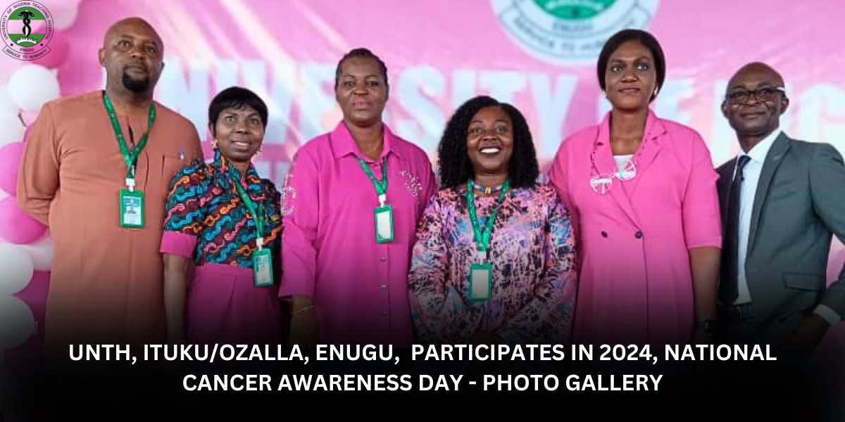 UNTH, ITUKUOZALLA, ENUGU, PARTICIPATES IN 2024, NATIONAL CANCER AWARENESS DAY - PHOTO GALLERY