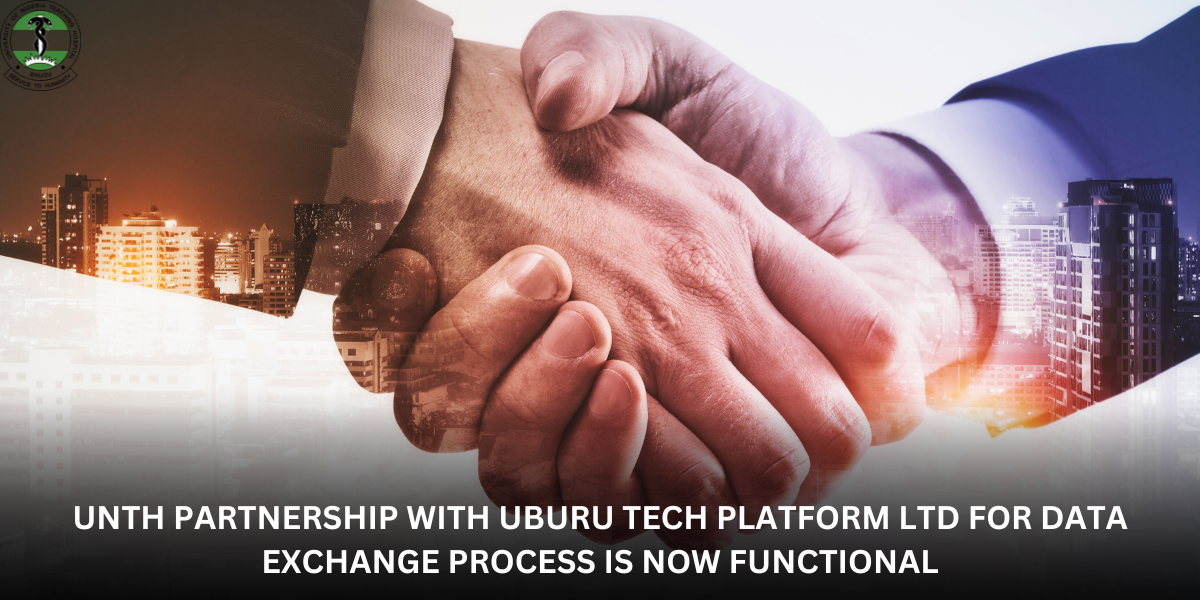 A UNTH PARTNERSHIP WITH UBURU TECH PLATFORM LTD FOR DATA EXCHANGE PROCESS IS NOW FUNCTIONAL