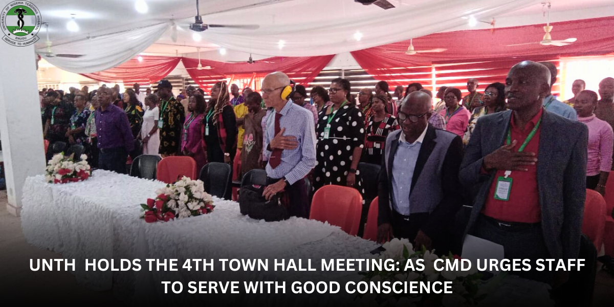 UNTH HOLDS THE 4TH TOWN HALL MEETING AS CMD URGES STAFF TO SERVE WITH GOOD CONSCIENCE